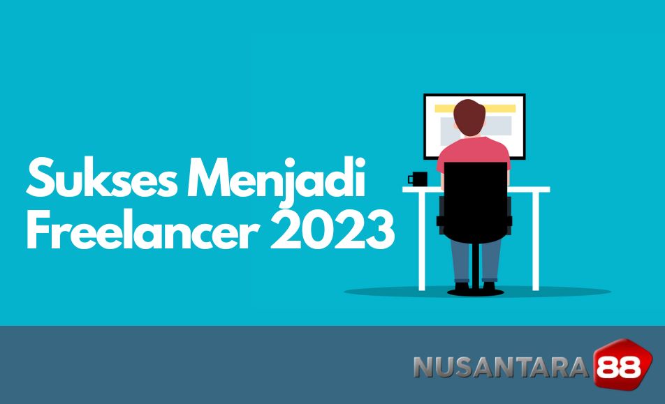 Kiat Sukses Buat Pemula jadi Freelancer Sukses 2023